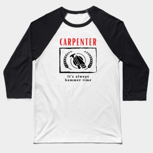 Carpenter It's Always Hammer Time funny motivational design Baseball T-Shirt
